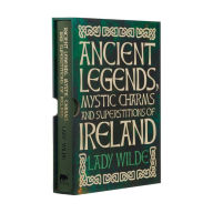 Title: Ancient Legends, Mystic Charms and Superstitions of Ireland: Deluxe Slipcase Edition, Author: Jane Wilde