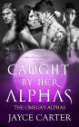 Caught by her Alphas: A Reverse Harem Romance