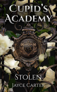 Title: Stolen: A Cupid's Academy story, Author: Jayce Carter