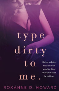Title: Type Dirty to Me, Author: Roxanne D. Howard