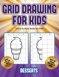 Title: Learn to draw books for kids (Grid drawing for kids - Desserts): This book teaches kids how to draw using grids, Author: James Manning