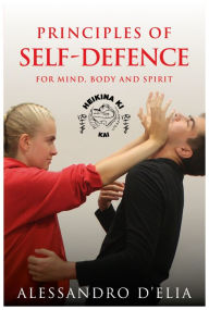 Title: Principles of Self Defence: For Mind, Body and Spirit, Author: Alessandro D'Elia