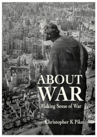 Title: About War, Author: Christopher K Pike