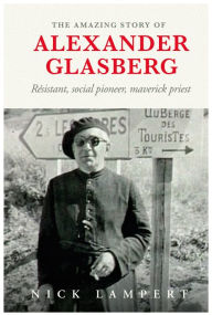 Title: The Amazing Story of Alexander Glasberg, Author: Nick Lampert