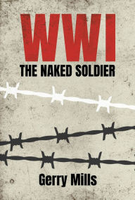 Title: WW1 The Naked Soldier, Author: Gerry Mills