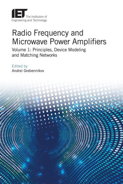 Radio Frequency and Microwave Power Amplifiers: Principles, Device Modeling and Matching Networks