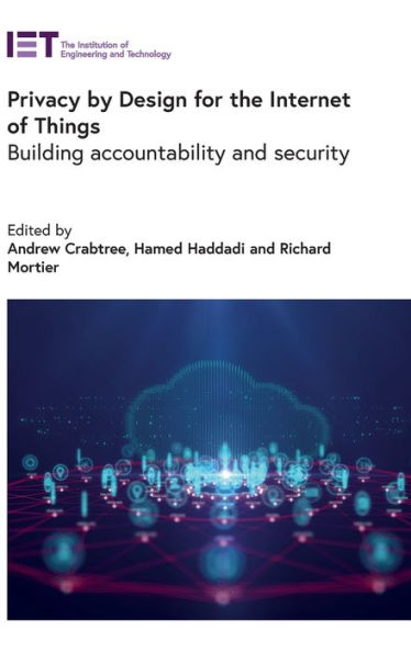 Privacy by Design for the Internet of Things: Building accountability and security