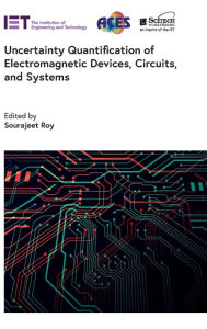 Title: Uncertainty Quantification of Electromagnetic Devices, Circuits, and Systems, Author: Sourajeet Roy