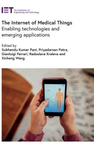 Title: The Internet of Medical Things: Enabling technologies and emerging applications, Author: Subhendu Kumar Pani