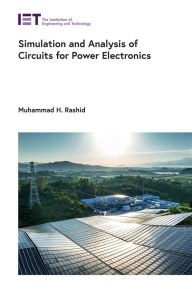 Title: Simulation and Analysis of Circuits for Power Electronics, Author: Muhammad H Rashid