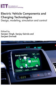 Title: Electric Vehicle Components and Charging Technologies: Design, modeling, simulation and control, Author: Sanjeev Singh