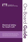 On-Board Guide: Electrical Safety for Small Craft: An IET Guide covering the safety of DC and AC electrical systems in small craft navigating on UK inland waterways and surrounding sea areas