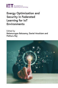 Title: Energy Optimization and Security in Federated Learning for IoT Environments, Author: Balamurugan Balusamy