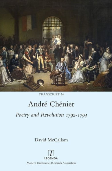 Andrï¿½ Chï¿½nier: Poetry and Revolution 1792-1794: A Bilingual Edition of the Last Poems with New Translations