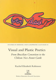 Title: Visual and Plastic Poetics: From Brazilian Concretism to the Chilean Neo-Avant-Garde, Author: Rachel Elizabeth Robinson
