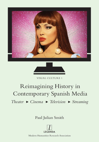 Reimagining History Contemporary Spanish Media: Theater, Cinema, Television, Streaming
