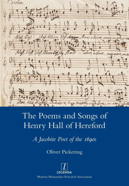 The Poems and Songs of Henry Hall of Hereford: A Jacobite Poet of the 1690s