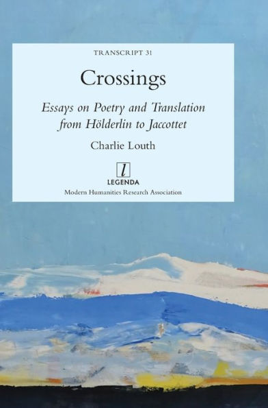 Crossings: Essays on Poetry and Translation from Hï¿½lderlin to Jaccottet