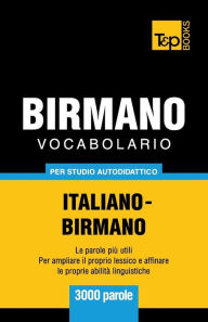 Title: Vocabolario Italiano-Birmano per studio autodidattico - 3000 parole, Author: Andrey Taranov