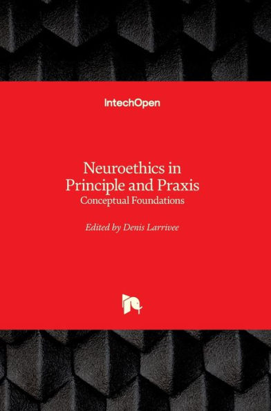 Neuroethics in Principle and Praxis: Conceptual Foundations