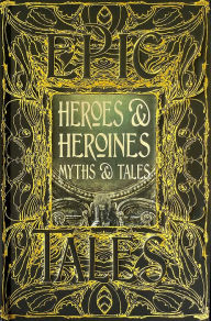 Title: Heroes & Heroines Myths & Tales: Epic Tales, Author: Maria Tatar