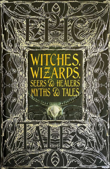 Witches, Wizards, Seers & Healers Myths & Tales: Epic Tales