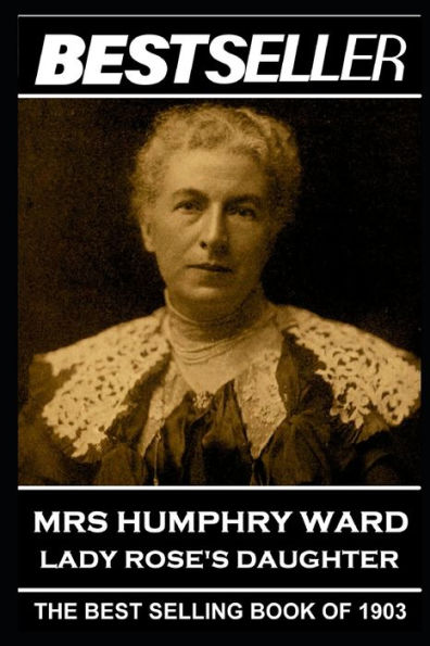 Mrs Humphry Ward - Lady Rose's Daughter: The Bestseller of 1903