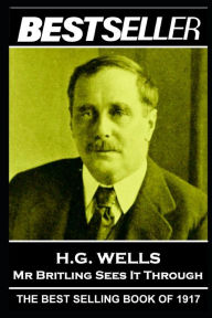 Title: H. G. Wells - Mr Britling Sees It Through: The Bestseller of 1917, Author: H. G. Wells