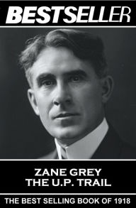 Title: The U. P. Trail: The Bestseller of 1918, Author: Zane Grey