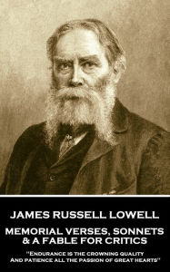Title: Memorial Verses, Sonnets & A Fable For Critics: 'Endurance is the crowning quality, And patience all the passion of great hearts'', Author: James Russell Lowell