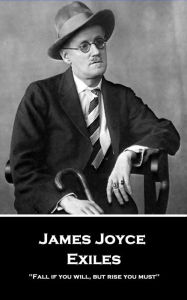 Title: Exiles: 'Fall if you will, but rise you must'', Author: James Joyce