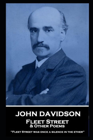 John Davidson - Fleet Street & Other Poems: 'Fleet Street was once a silence in the ether''