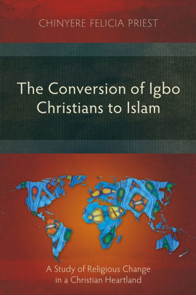 The Conversion of Igbo Christians to Islam: A Study of Religious Change in a Christian Heartland