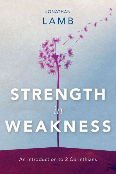 Strength Weakness: An Introduction to 2 Corinthians