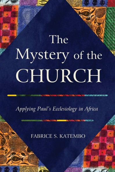 the Mystery of Church: Applying Paul's Ecclesiology Africa