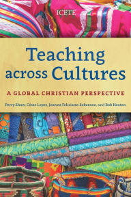 Title: Teaching across Cultures: A Global Christian Perspective, Author: Perry Shaw
