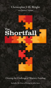 Title: The Shortfall: Owning the Challenge of Ministry Funding, Author: Christopher J. H. Wright