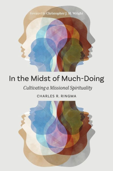 the Midst of Much-Doing: Cultivating a Missional Spirituality