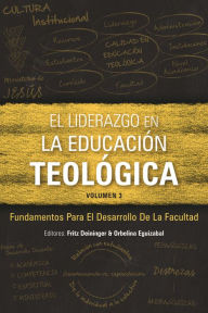 Title: El liderazgo en la educación teológica, volumen 3: Fundamentos para el desarrollo docente, Author: Fritz Deininger