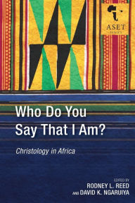 Title: Who Do You Say That I Am?: Christology in Africa, Author: David K Ngaruiya