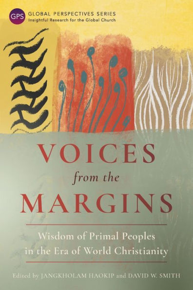 Voices from the Margins: Wisdom of Primal Peoples Era World Christianity
