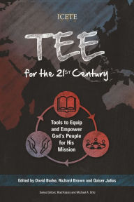 Title: TEE for the 21st Century: Tools to Equip and Empower God's People for His Mission, Author: David Burke