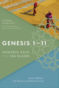Title: Genesis 1-11: Bible Commentaries from Muslim Contexts, Author: Anwarul Azad