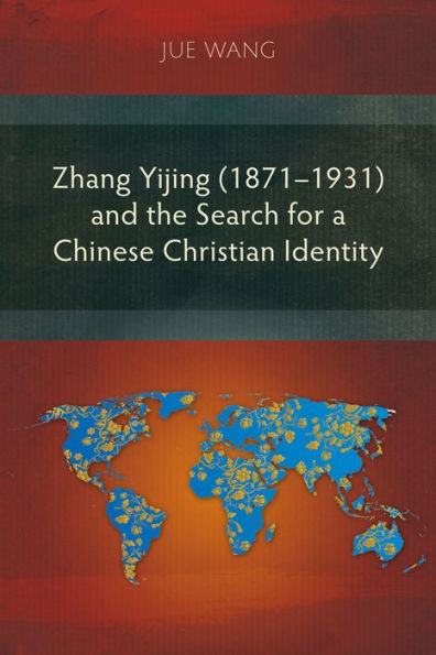 Zhang Yijing (1871-1931) and the Search for a Chinese Christian Identity