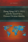 Zhang Yijing (1871-1931) and the Search for a Chinese Christian Identity