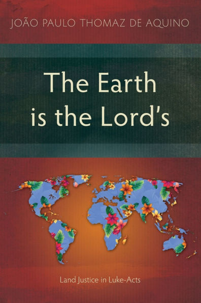 the Earth is Lord's: Land Justice Luke-Acts