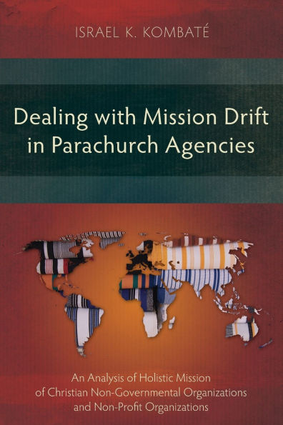 Dealing with Mission Drift Parachurch Agencies: An Analysis of Holistic Christian Non-Governmental Organizations and Non-Profit