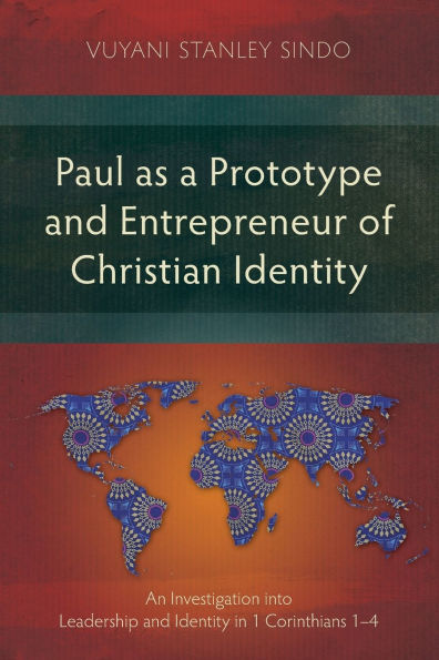 Paul as a Prototype and Entrepreneur of Christian Identity: An Investigation into Leadership Identity 1 Corinthians 1-4