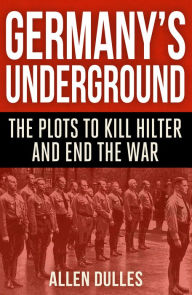 Title: Germany's Underground, Author: Allen Dulles