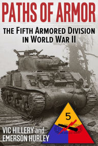 Title: Paths of Armor: The Fifth Armored Division in World War II, Author: Vic Hillery